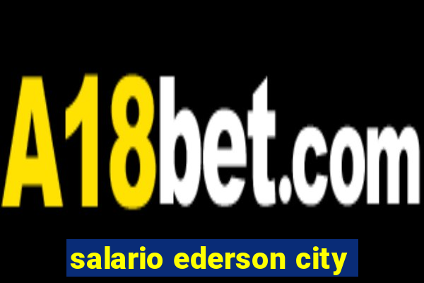 salario ederson city